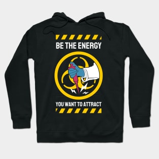 Be The Energy You Want To Attract Hoodie